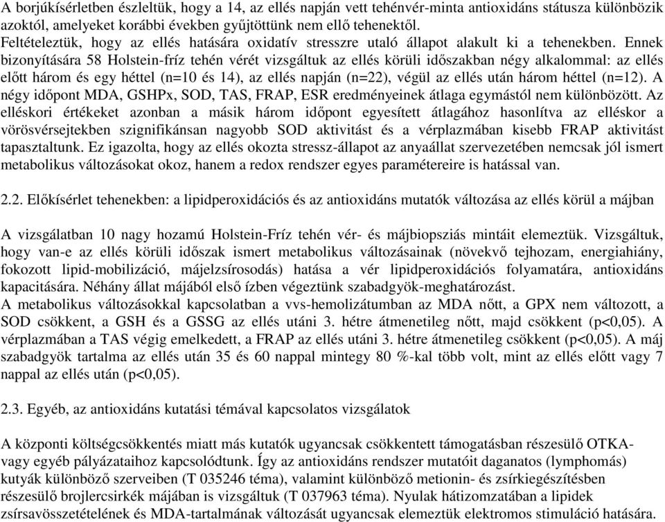 Ennek bizonyítására 58 Holstein-fríz tehén vérét vizsgáltuk az ellés körüli időszakban négy alkalommal: az ellés előtt három és egy héttel (n=1 és 14), az ellés napján (n=22), végül az ellés után