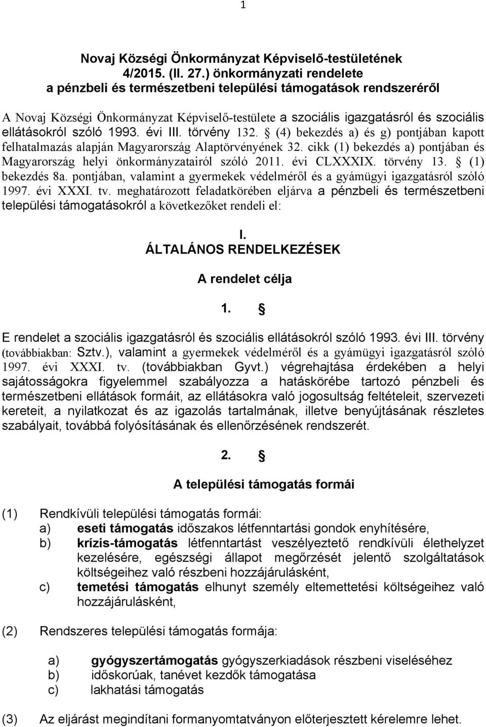 1993. évi III. törvény 132. (4) bekezdés a) és g) pontjában kapott felhatalmazás alapján Magyarország Alaptörvényének 32.