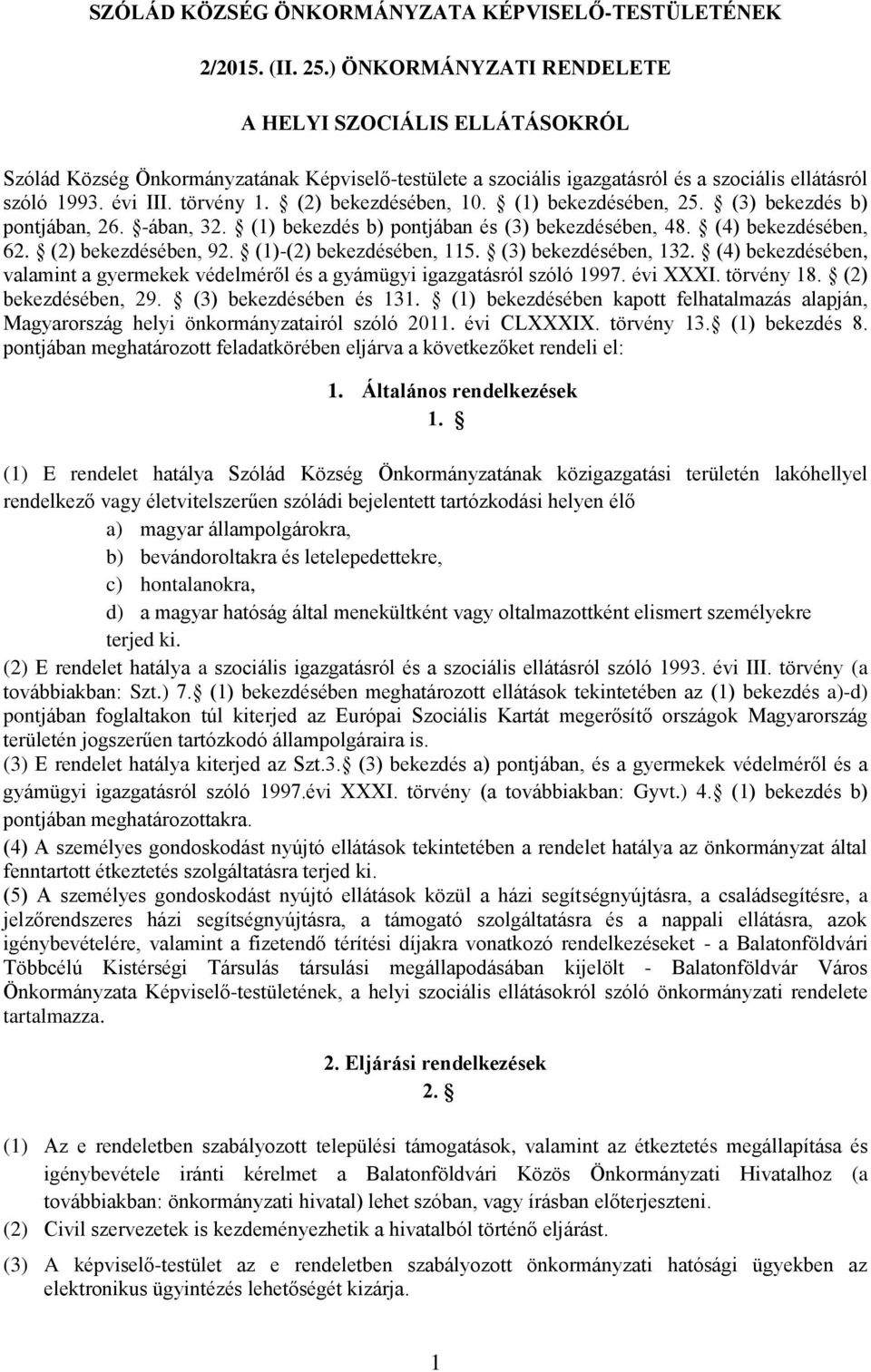 (2) bekezdésében, 10. (1) bekezdésében, 25. (3) bekezdés b) pontjában, 26. -ában, 32. (1) bekezdés b) pontjában és (3) bekezdésében, 48. (4) bekezdésében, 62. (2) bekezdésében, 92.