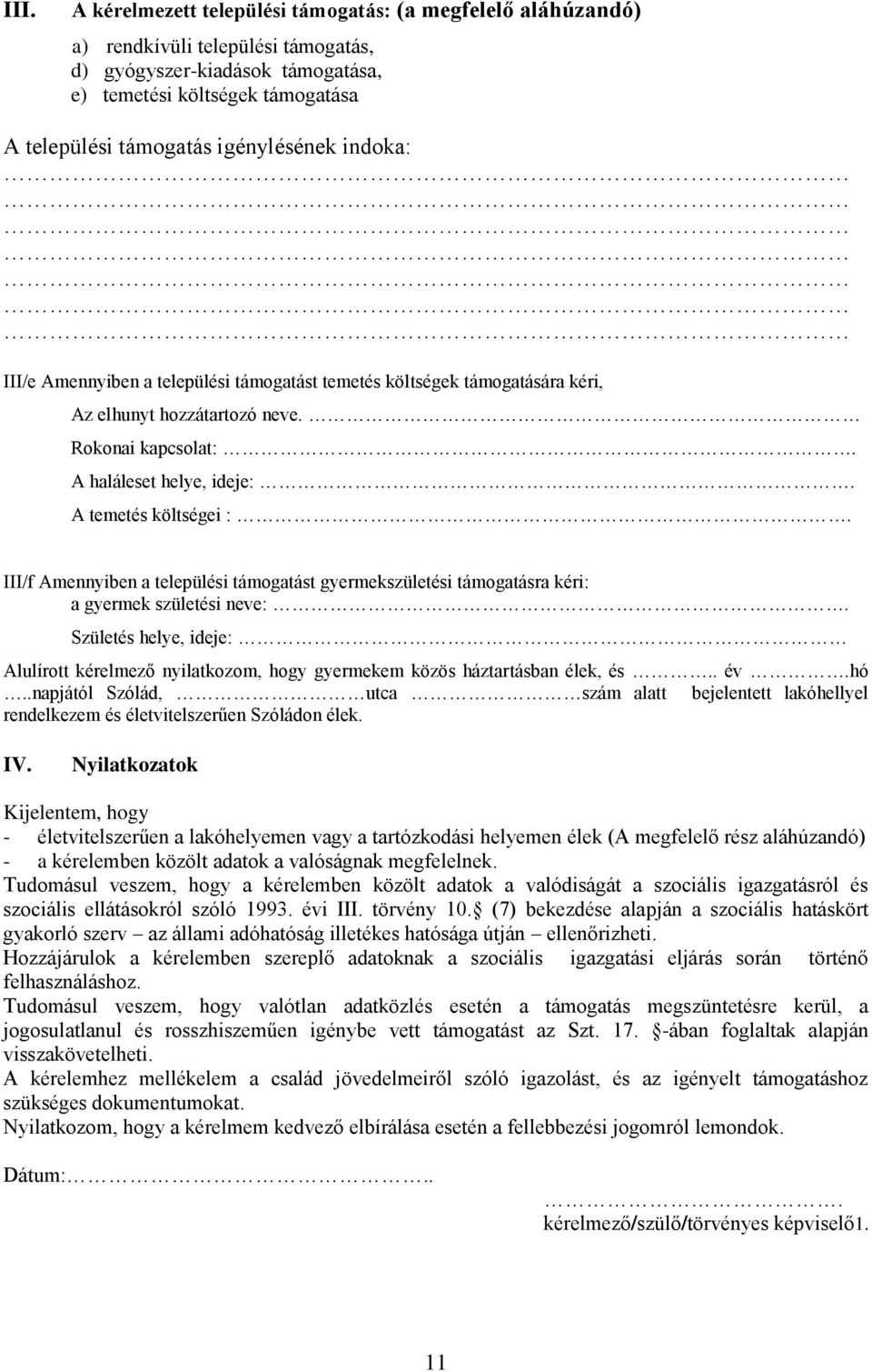 III/f Amennyiben a települési támogatást gyermekszületési támogatásra kéri: a gyermek születési neve:.