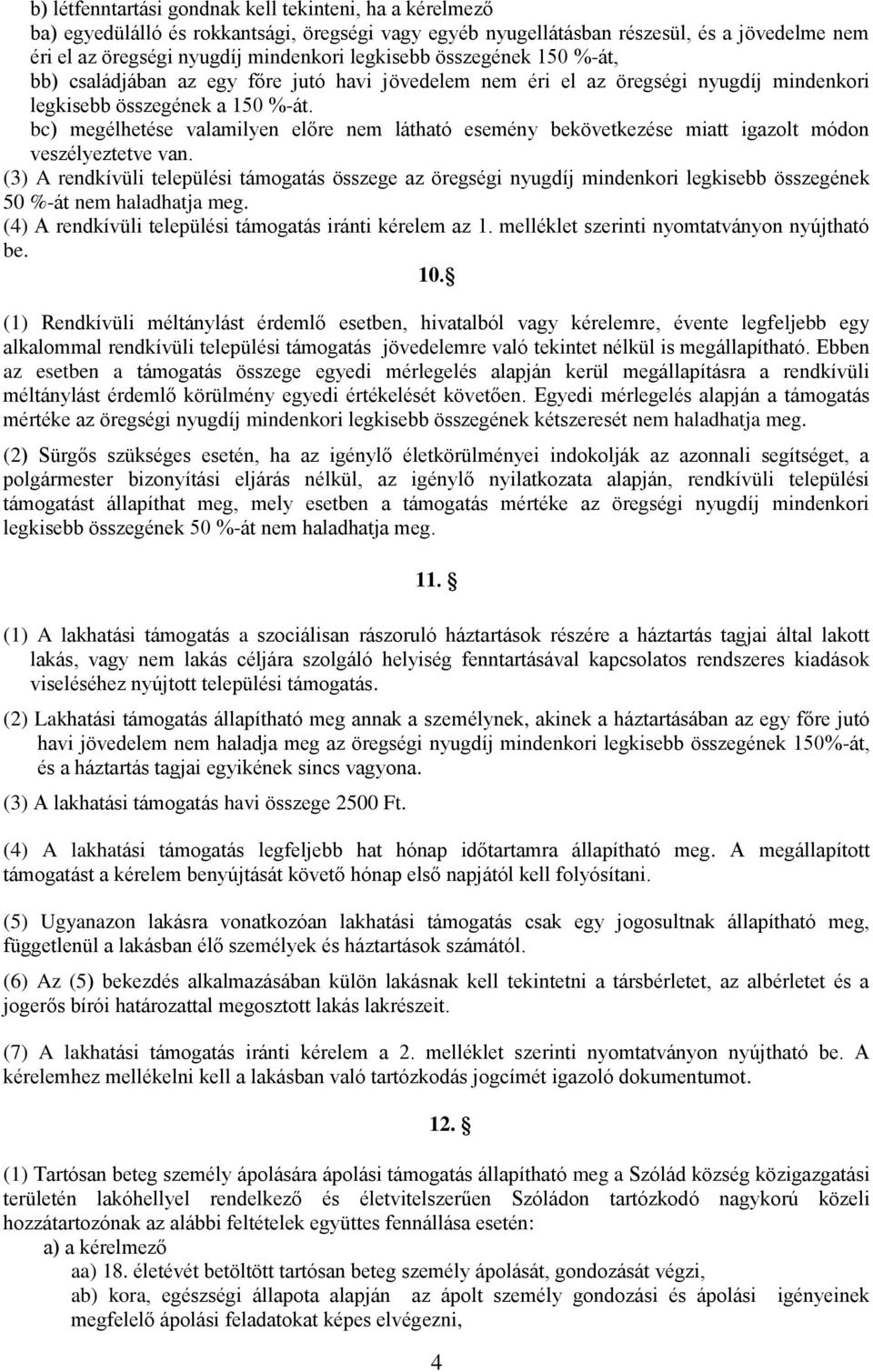 bc) megélhetése valamilyen előre nem látható esemény bekövetkezése miatt igazolt módon veszélyeztetve van.