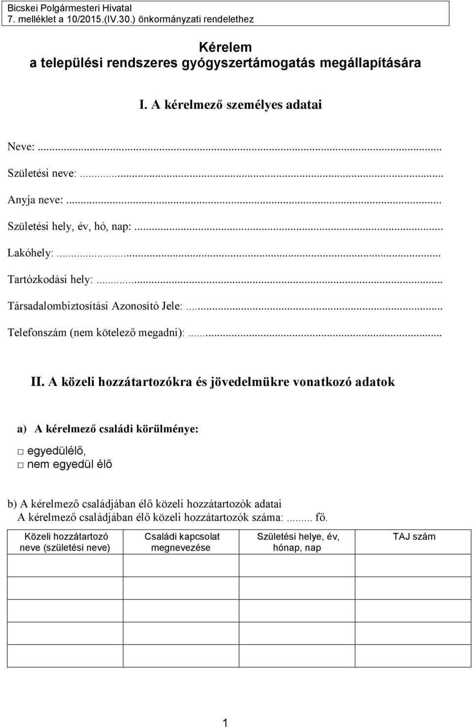 A közeli hozzátartozókra és jövedelmükre vonatkozó adatok a) A kérelmező családi körülménye: egyedülélő, nem egyedül élő b) A kérelmező családjában élő közeli