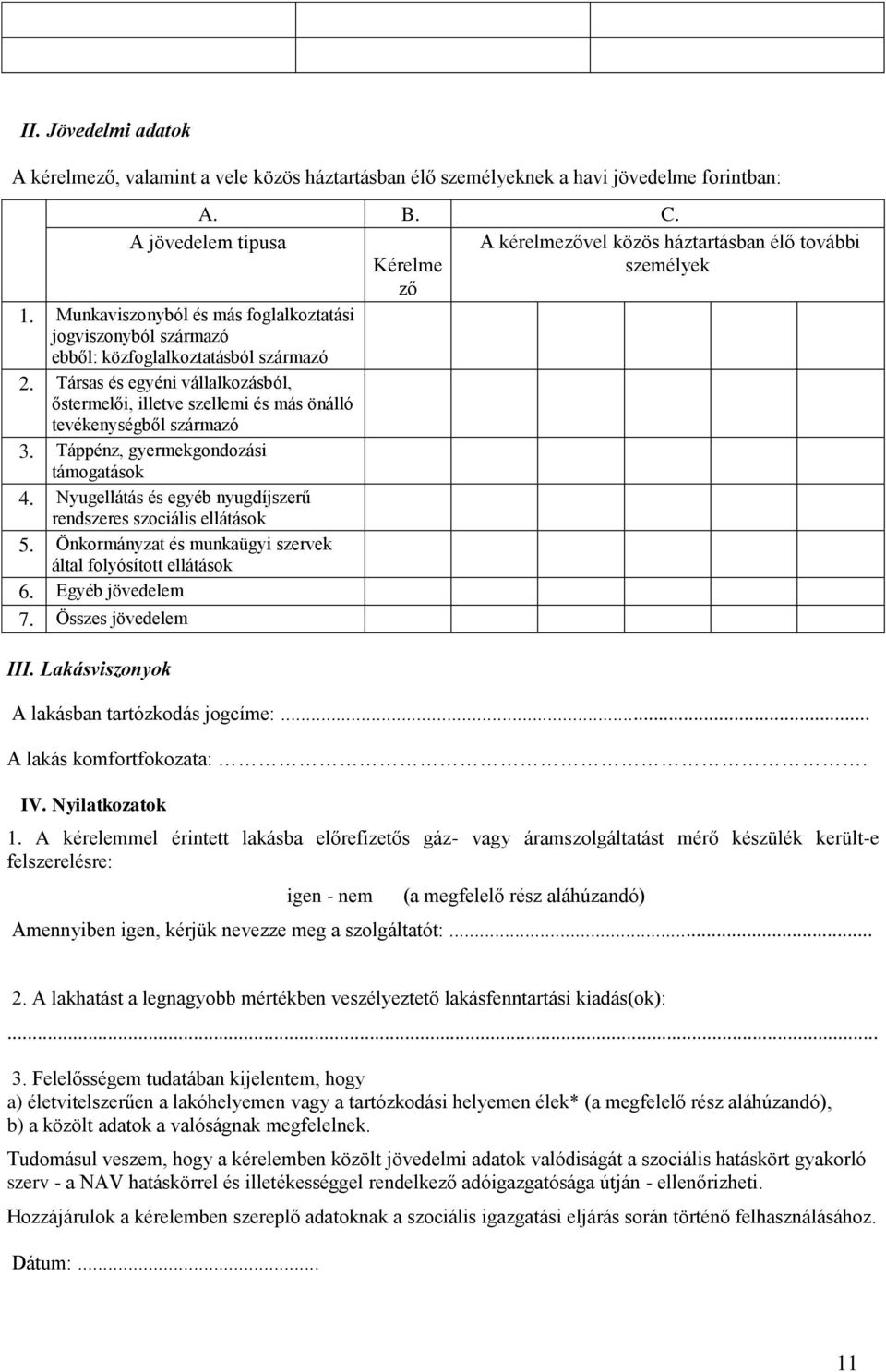 Társas és egyéni vállalkozásból, őstermelői, illetve szellemi és más önálló tevékenységből származó 3. Táppénz, gyermekgondozási támogatások 4.