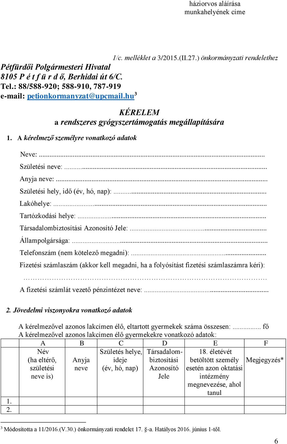 .. Születési hely, idő (év, hó, nap):... Lakóhelye:... Tartózkodási helye:... Társadalombiztosítási Azonosító Jele:... Állampolgársága:... Telefonszám (nem kötelező megadni):.