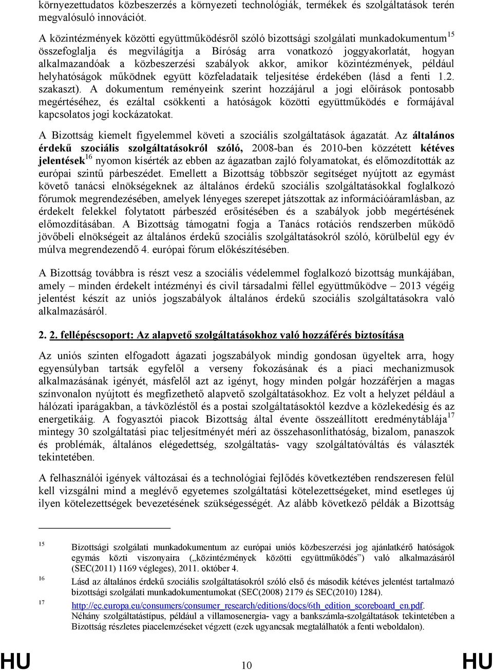 szabályok akkor, amikor közintézmények, például helyhatóságok működnek együtt közfeladataik teljesítése érdekében (lásd a fenti 1.2. szakaszt).