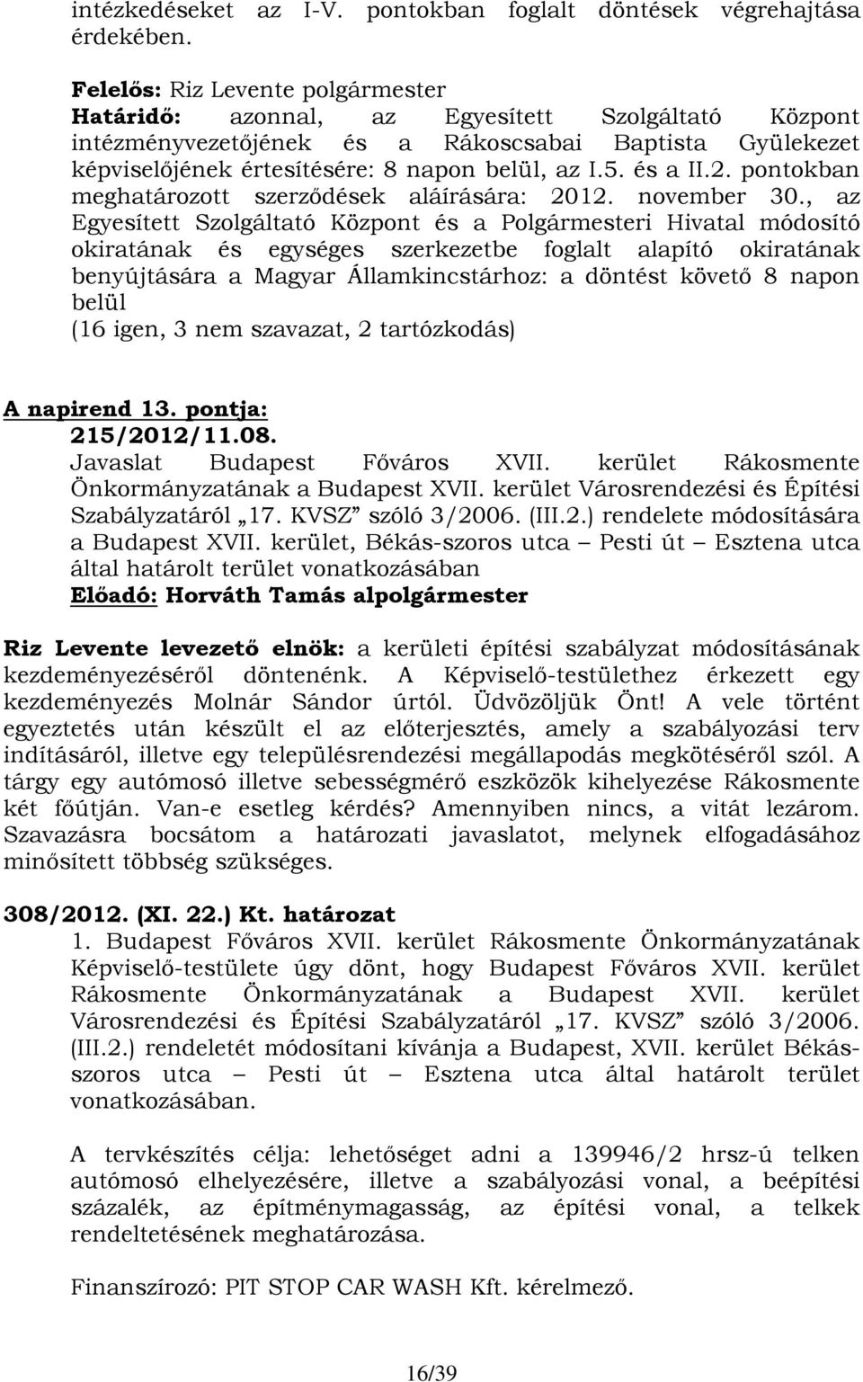 és a II.2. pontokban meghatározott szerződések aláírására: 2012. november 30.