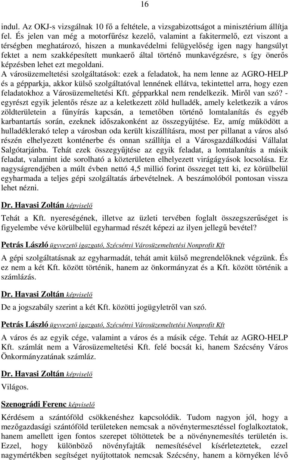 történı munkavégzésre, s így önerıs képzésben lehet ezt megoldani.