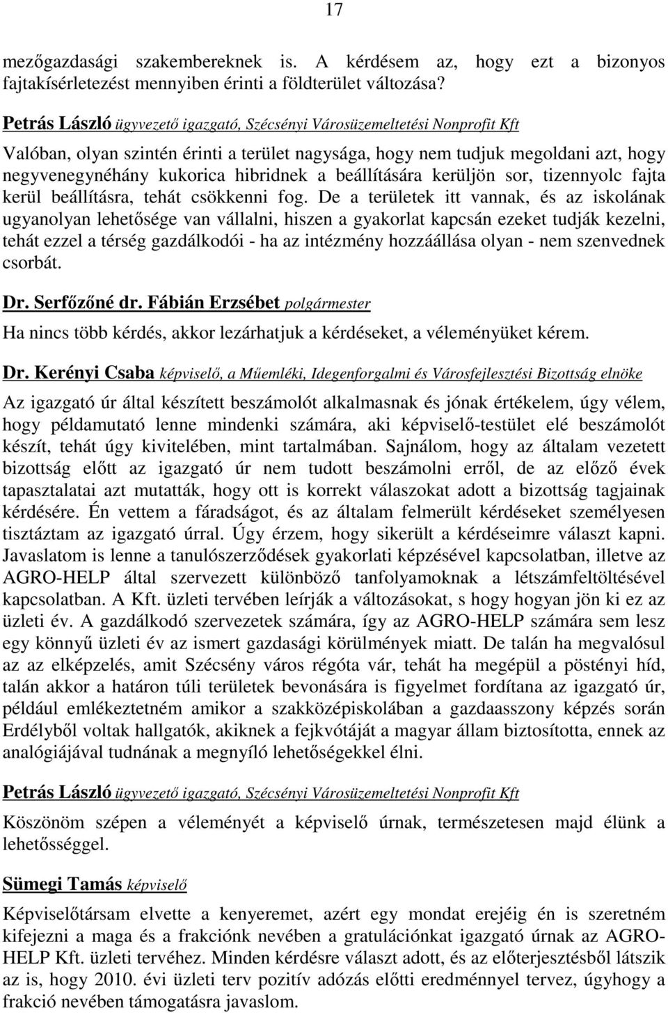 beállítására kerüljön sor, tizennyolc fajta kerül beállításra, tehát csökkenni fog.