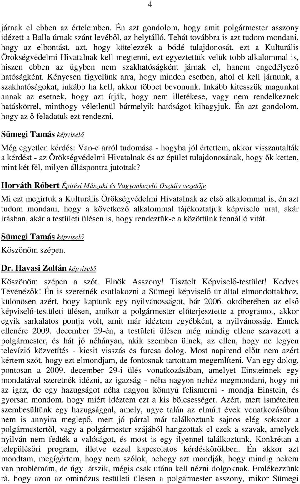 hiszen ebben az ügyben nem szakhatóságként járnak el, hanem engedélyezı hatóságként.