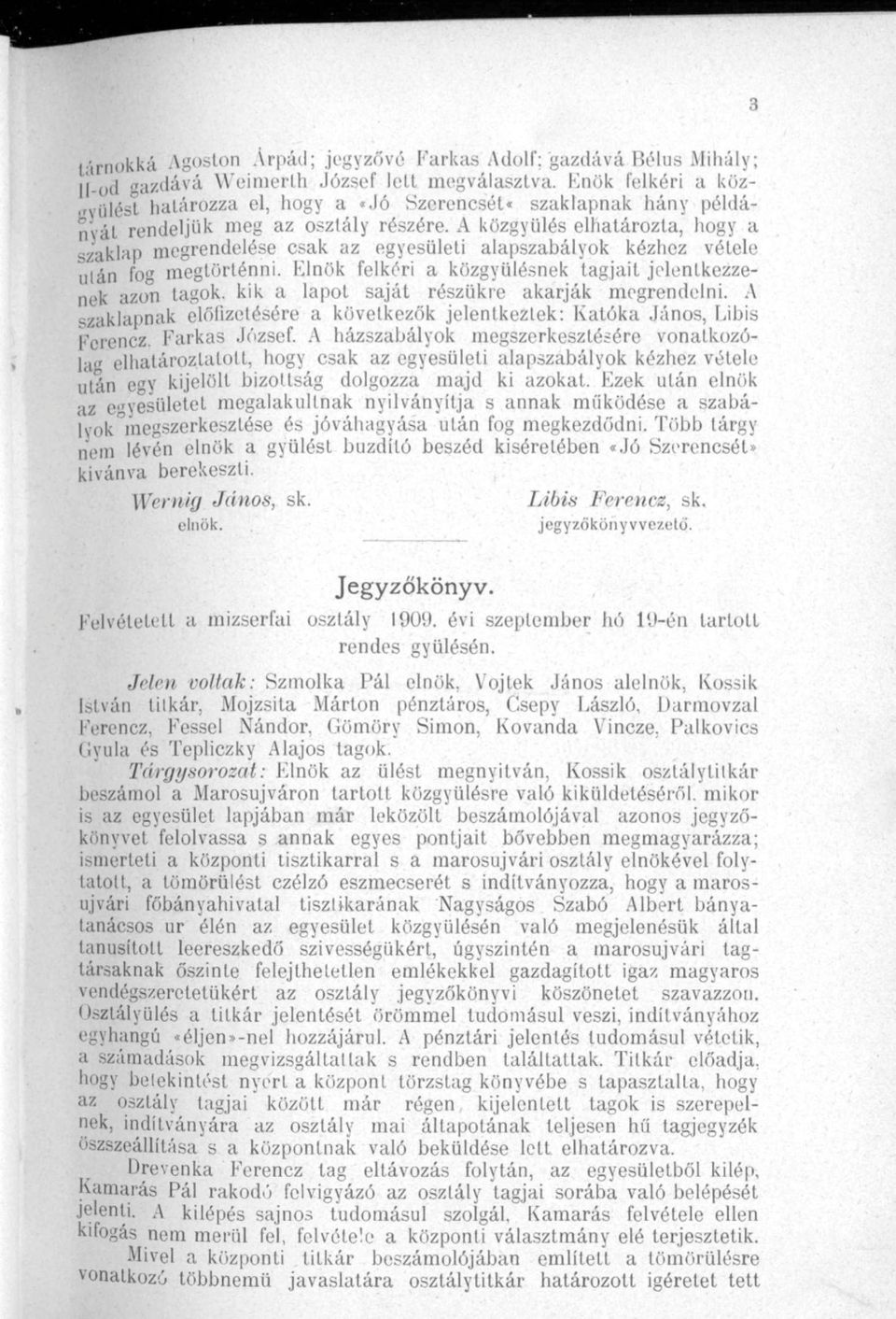 A közgyűlés elhatározta," hogy a szaklap megrendelése csak az egyesületi alapszabályok kézhez vétele ulán fog megtörténni.