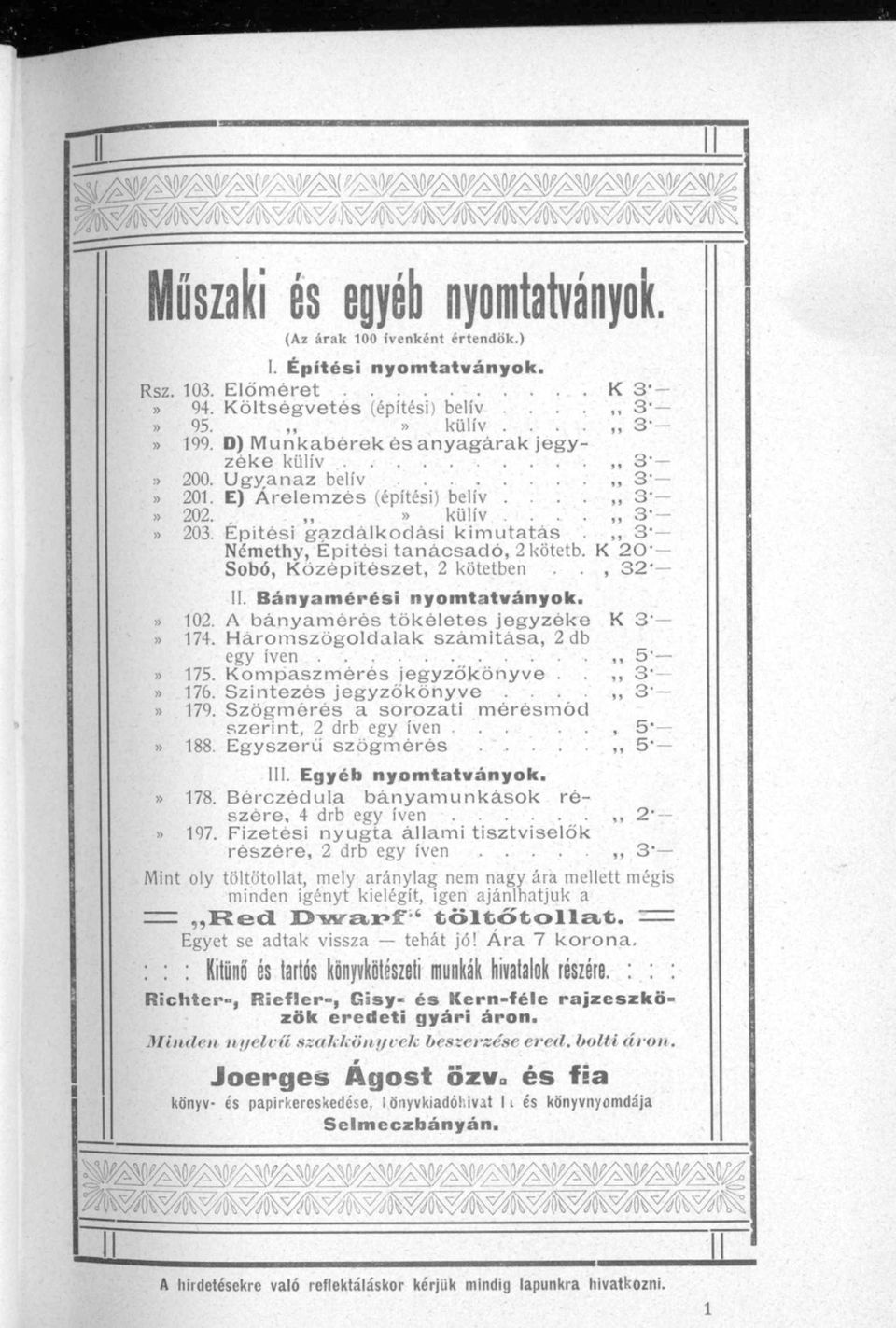 Épitési gazdálkodási kimutatás 3* Némethy, Épitési tanácsadó, 2kötetb. K 20" Sobó, Kózépitészet, 2 kötetben.., 32' II. Bányamérési nyomtatványok.» 102. A bányamérós tökéletes jegyzéke K 3'» 174.