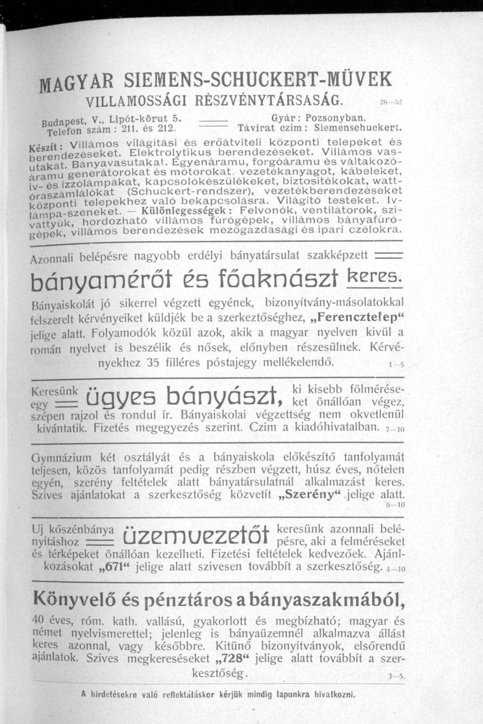 Egyenáramú, forgóáramu és váltakozó- ^ramu generátorokat és motorokat, vezetékanyagot, kábeleket, iv- és izzólámpákat, kapcsolókészülékeket, biztosítékokat, wattoríszámlálókat (Schuckert-rendszer),