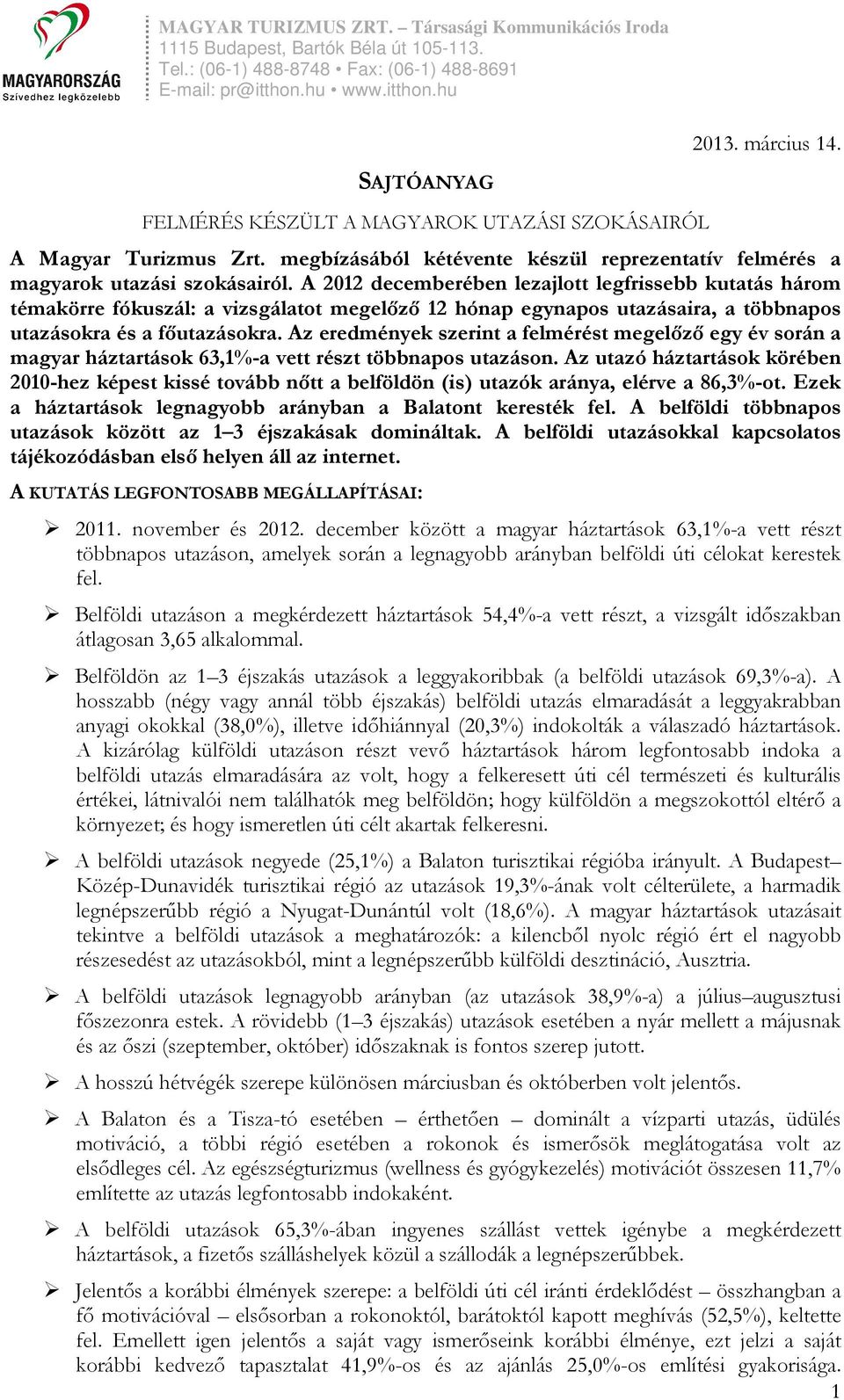 Az eredmények szerint a felmérést megelőző egy év során a magyar háztartások 63,1%-a vett részt többnapos utazáson.