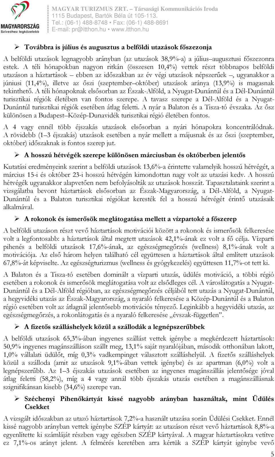 őszi (szeptember október) utazások aránya (13,9%) is magasnak tekinthető.