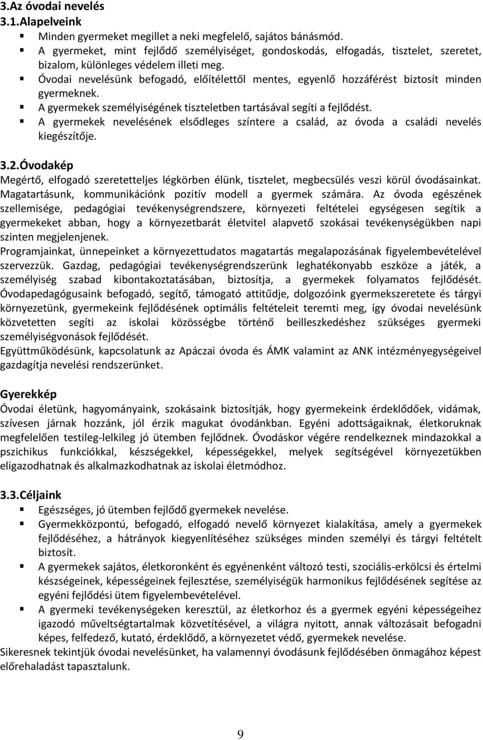 Óvodai nevelésünk befogadó, előítélettől mentes, egyenlő hozzáférést biztosít minden gyermeknek. A gyermekek személyiségének tiszteletben tartásával segíti a fejlődést.