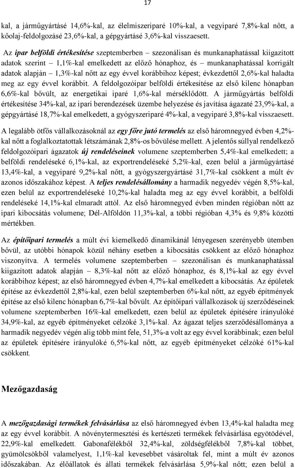 nőtt az egy évvel korábbihoz képest; évkezdettől 2,6%-kal haladta meg az egy évvel korábbit.