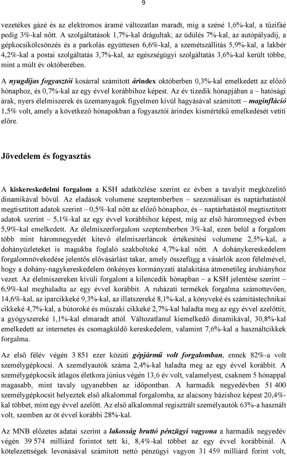 3,7%-kal, az egészségügyi szolgáltatás 3,6%-kal került többe, mint a múlt év októberében.