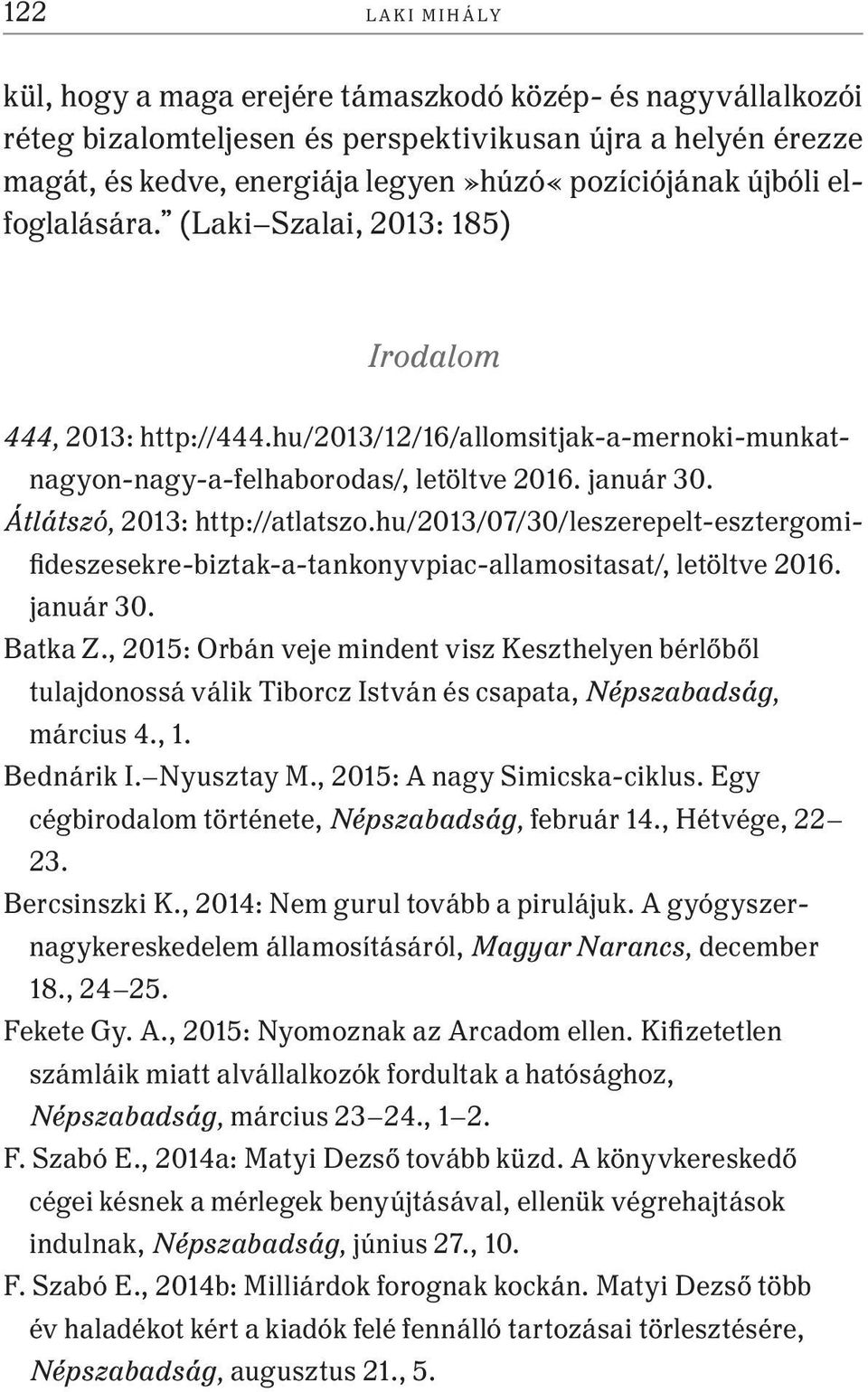 hu/2013/07/30/leszerepelt-esztergomifideszesekre-biztak-a-tankonyvpiac-allamositasat/, letöltve 2016. január 30. Batka Z.