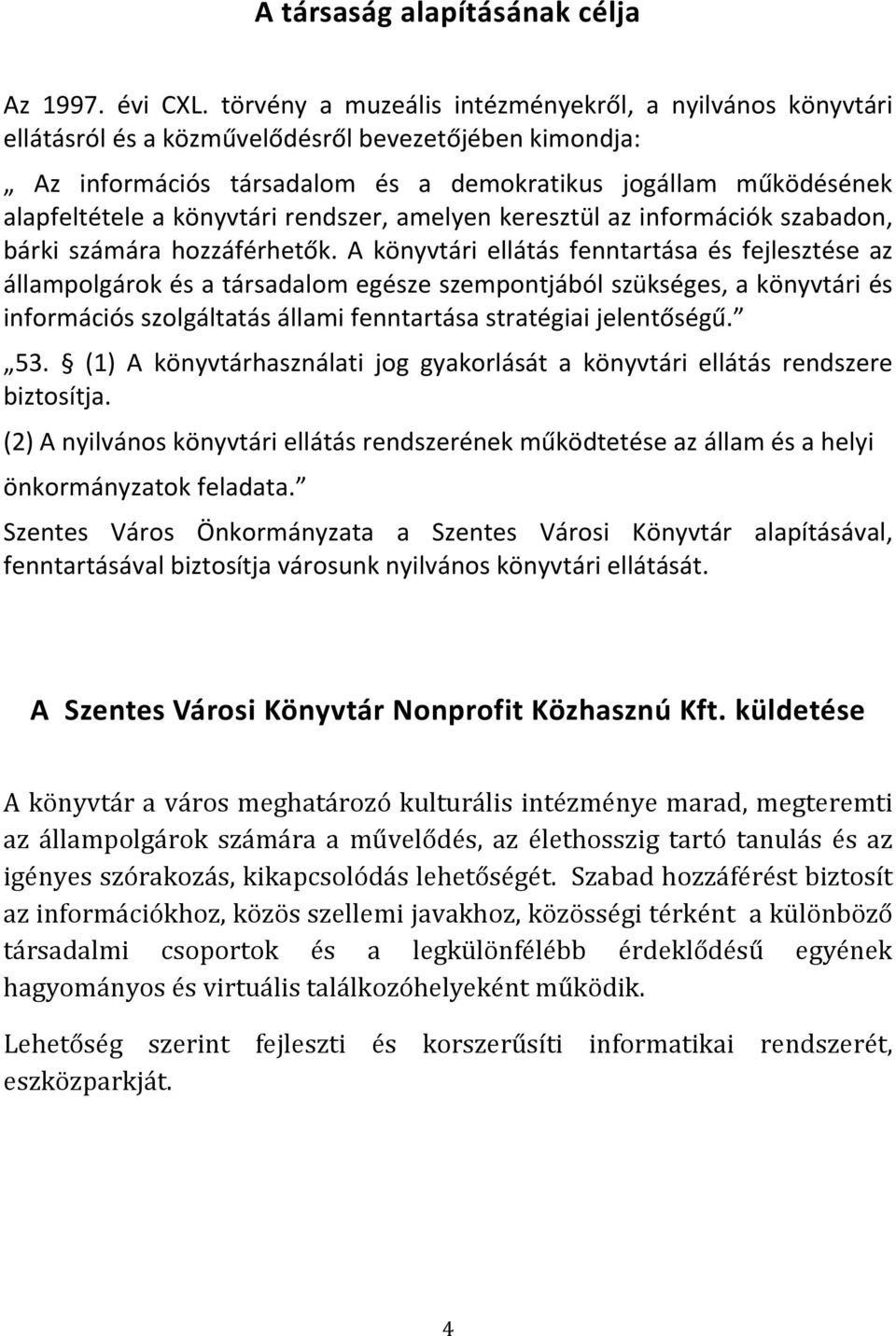 könyvtári rendszer, amelyen keresztül az információk szabadon, bárki számára hozzáférhetők.