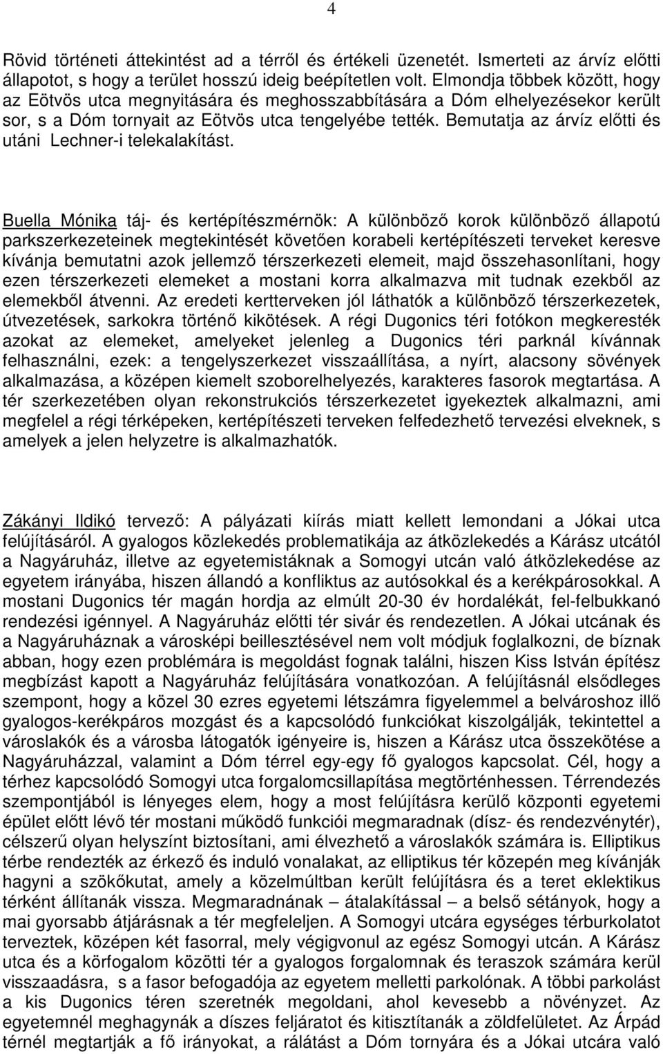 Bemutatja az árvíz elıtti és utáni Lechner-i telekalakítást.