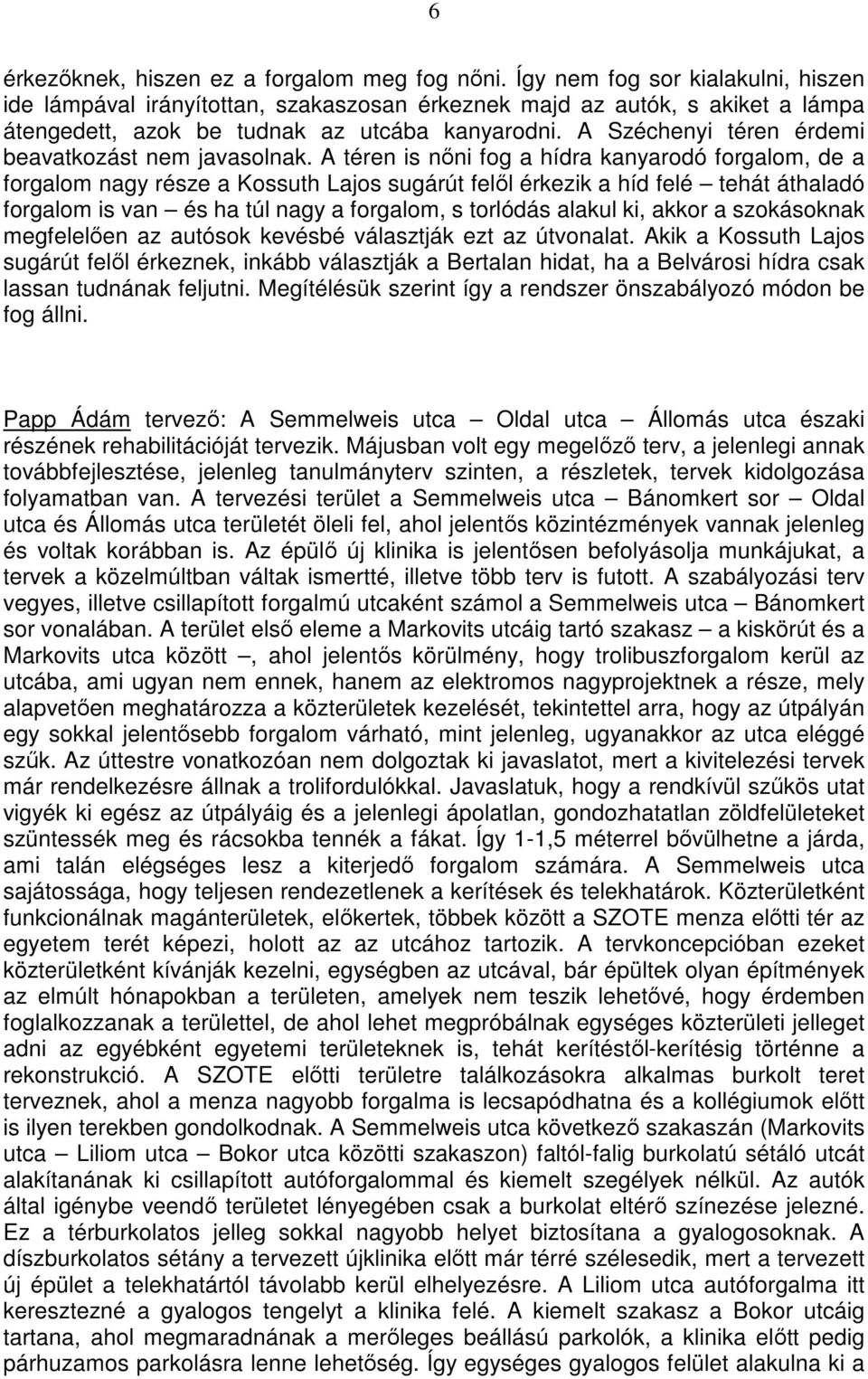 A Széchenyi téren érdemi beavatkozást nem javasolnak.