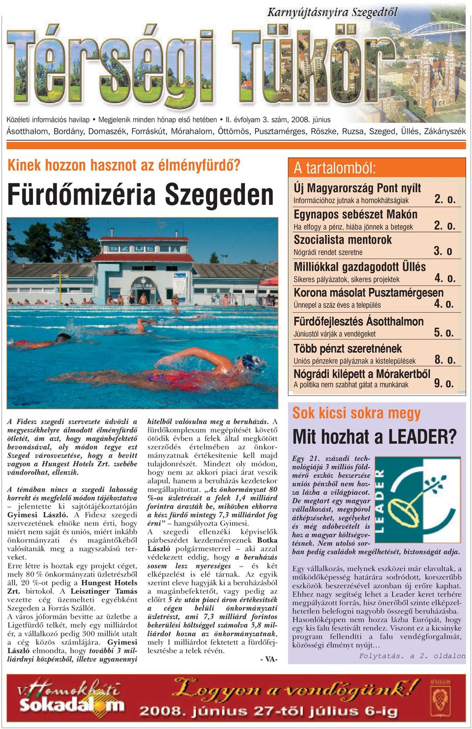 Fürdõmizéria Szegeden A tartalomból: Új Magyarország Pont nyílt Információhoz jutnak a homokhátságiak 2. o. Egynapos sebészet Makón Haelfogyapénz,hiábajönnekabetegek 2.o. Szocialista mentorok Nógrádi rendet szeretne 3.