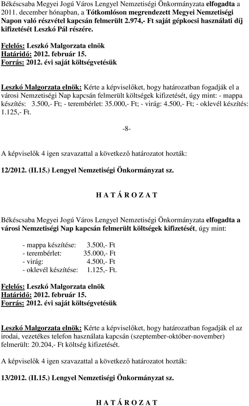 500,- Ft; - terembérlet: 35.000,- Ft; - virág: 4.500,- Ft; - oklevél készítés: 1.125,- Ft. -8-12/2012. (II.15.) Lengyel Nemzetiségi Önkormányzat sz.