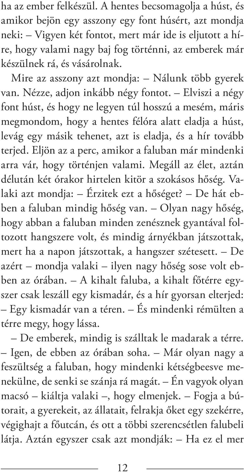 készülnek rá, és vásárolnak. Mire az asszony azt mondja: Nálunk több gyerek van. Nézze, adjon inkább négy fontot.