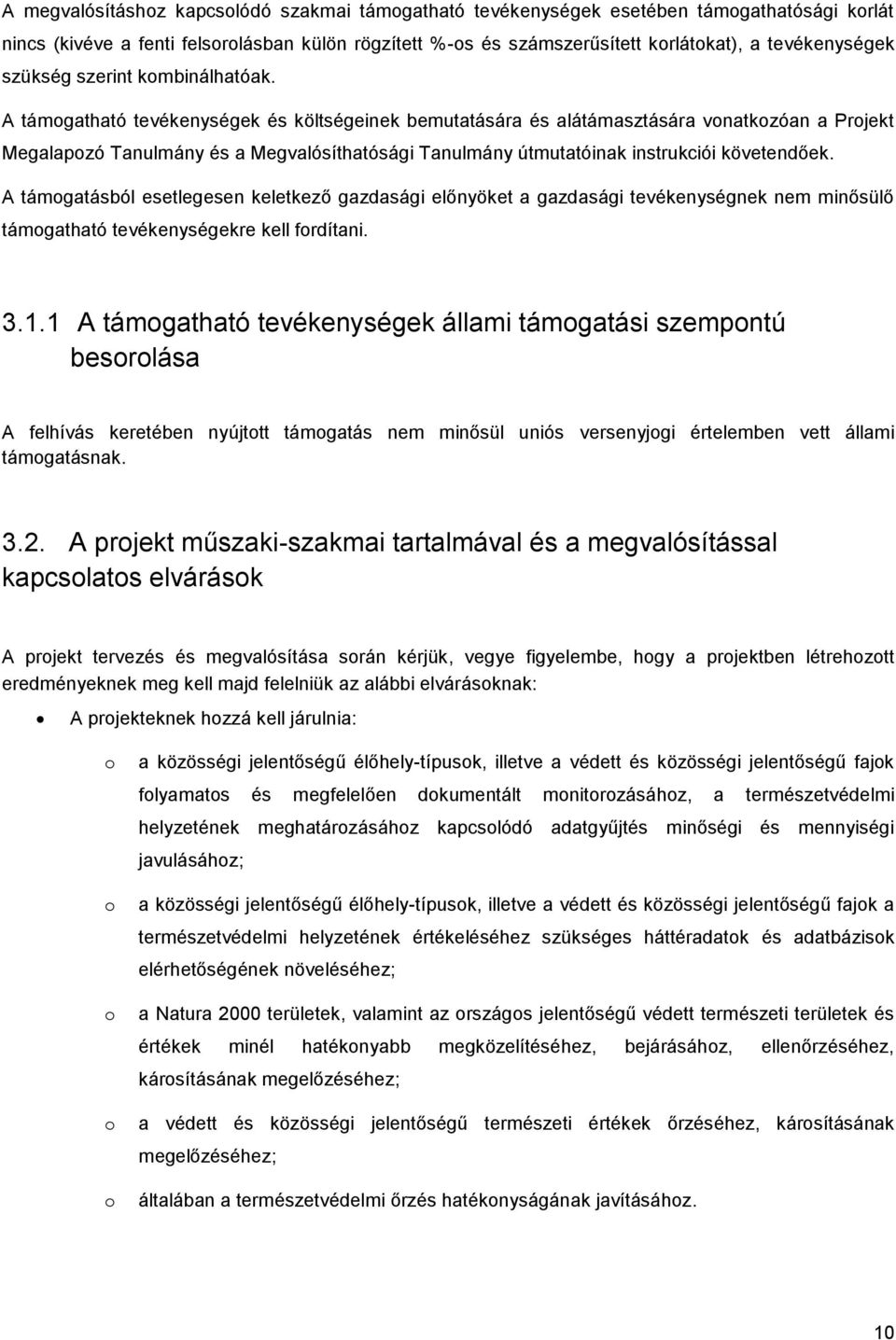 A támgatható tevékenységek és költségeinek bemutatására és alátámasztására vnatkzóan a Prjekt Megalapzó Tanulmány és a Megvalósíthatósági Tanulmány útmutatóinak instrukciói követendőek.