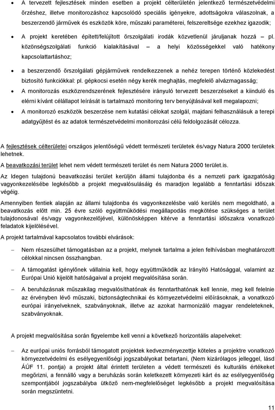 közönségszlgálati funkció kialakításával a helyi közösségekkel való hatékny kapcslattartáshz; a beszerzendő őrszlgálati gépjárművek rendelkezzenek a nehéz terepen történő közlekedést biztsító