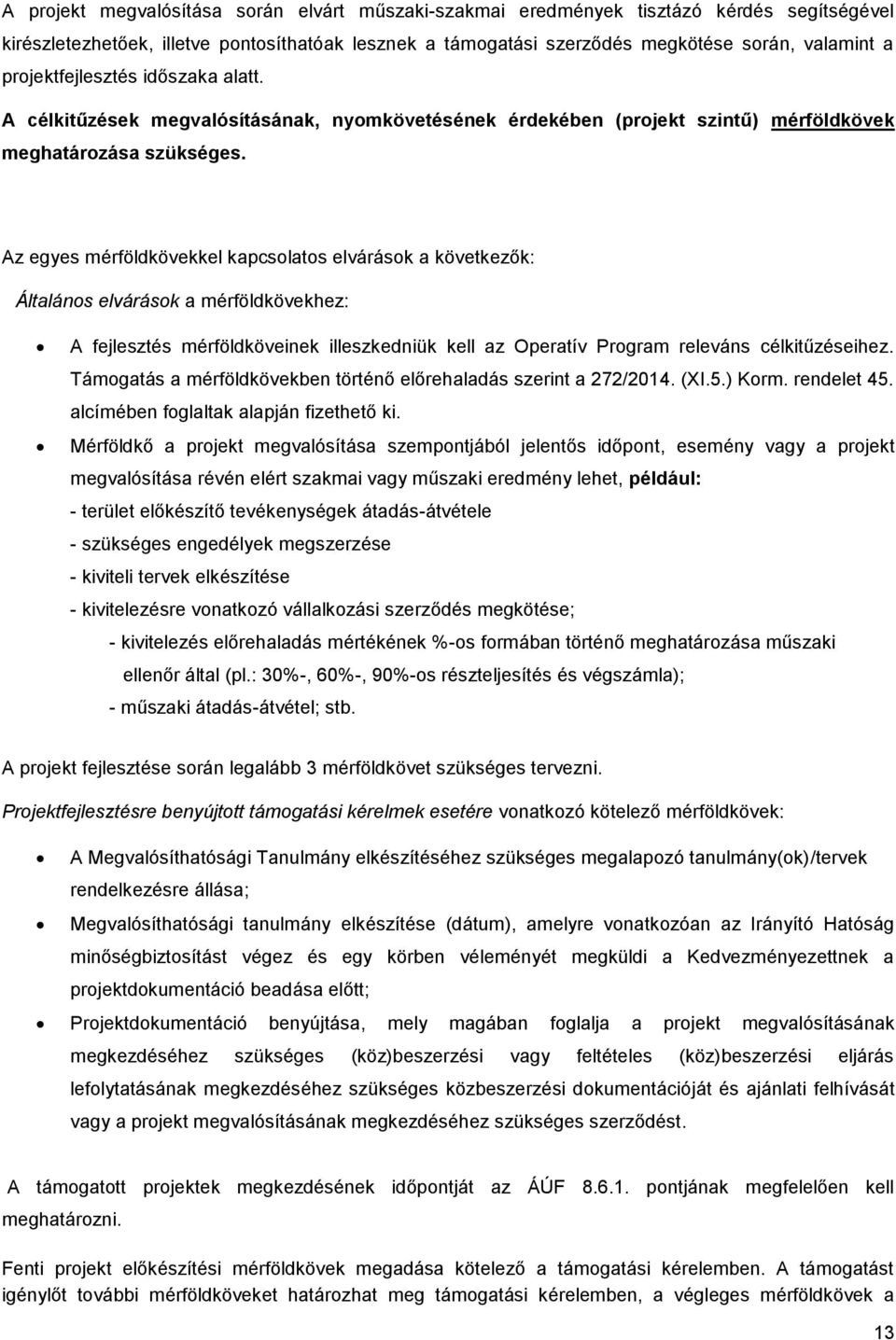 Az egyes mérföldkövekkel kapcslats elvárásk a következők: Általáns elvárásk a mérföldkövekhez: A fejlesztés mérföldköveinek illeszkedniük kell az Operatív Prgram releváns célkitűzéseihez.