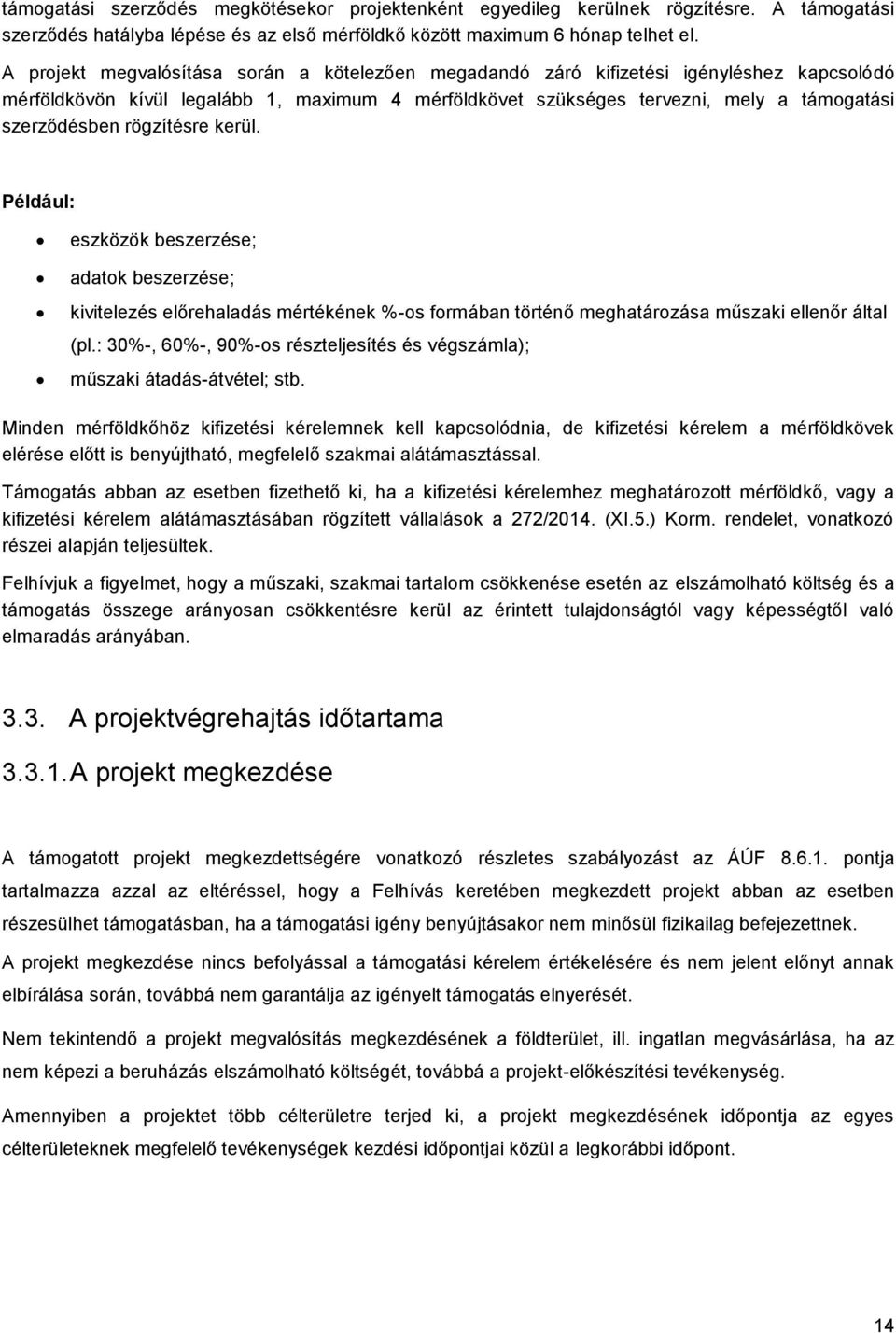 rögzítésre kerül. Például: eszközök beszerzése; adatk beszerzése; kivitelezés előrehaladás mértékének %-s frmában történő meghatárzása műszaki ellenőr által (pl.