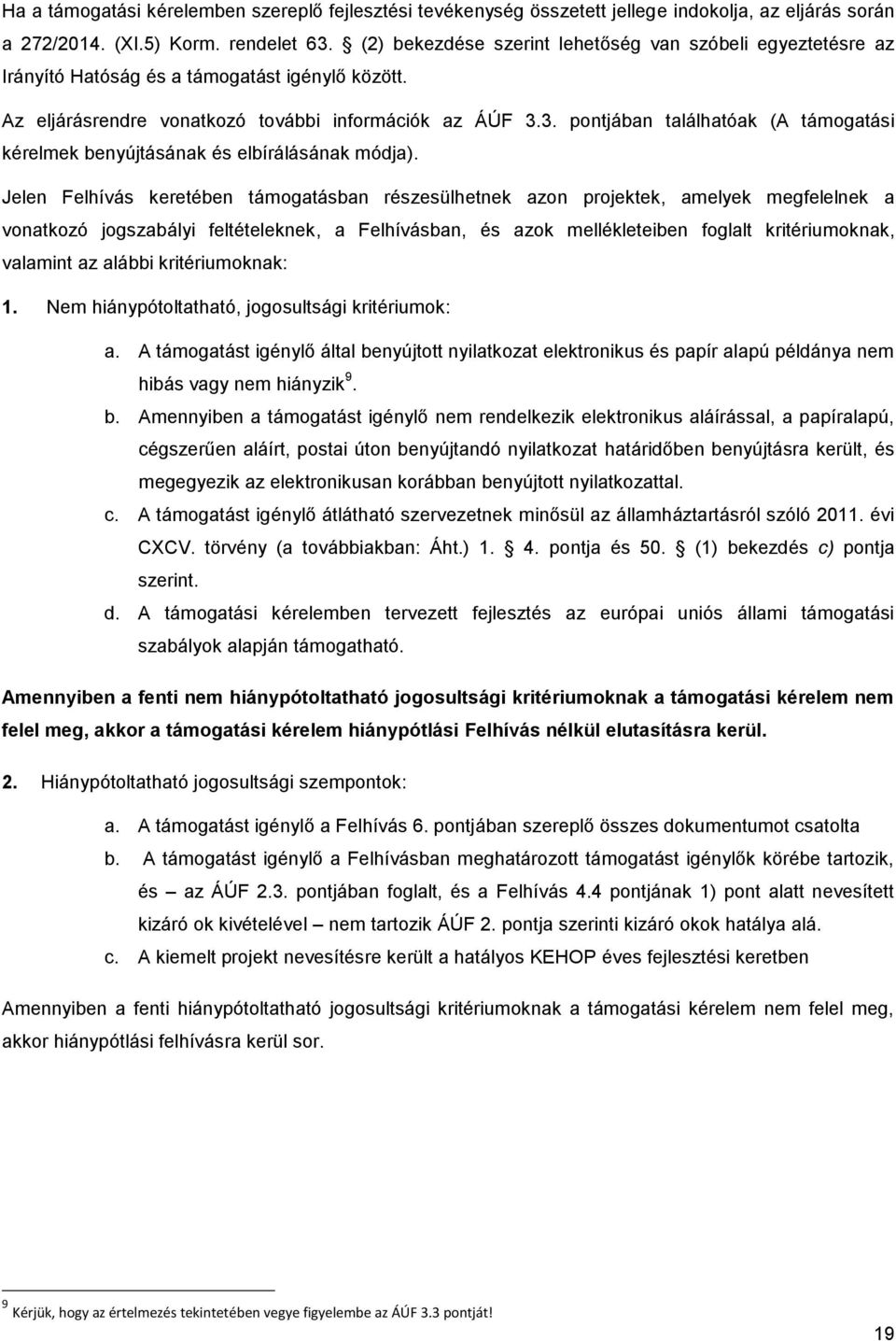 3. pntjában találhatóak (A támgatási kérelmek benyújtásának és elbírálásának módja).