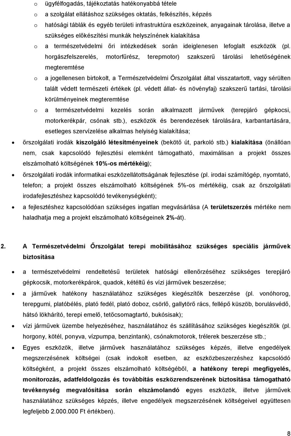 hrgászfelszerelés, mtrfűrész, terepmtr) szakszerű tárlási lehetőségének megteremtése a jgellenesen birtklt, a Természetvédelmi Őrszlgálat által visszatarttt, vagy sérülten talált védett természeti