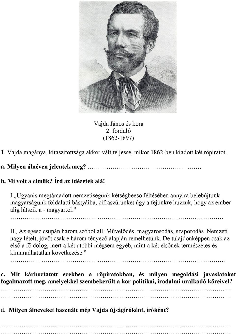 Ugyanis megtámadott nemzetiségünk kétségbeeső féltésében annyira belebújtunk magyarságunk földalatti bástyáiba, cifraszűrünket úgy a fejünkre húzzuk, hogy az ember alig látszik a - magyartól.. II.