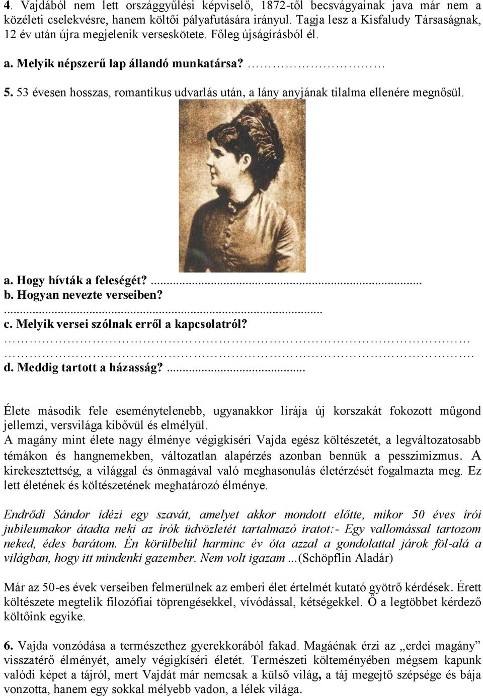 53 évesen hosszas, romantikus udvarlás után, a lány anyjának tilalma ellenére megnősül. a. Hogy hívták a feleségét?... b. Hogyan nevezte verseiben?... c. Melyik versei szólnak erről a kapcsolatról?. d.