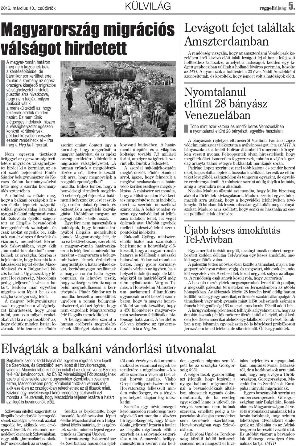 válsághelyzetet hirdetett, pusztán arra hivatkozva, hogy nem tudják, milyen reakciót vált ki a menekültekbõl az, hogy lezárnak elõttük minden határt.