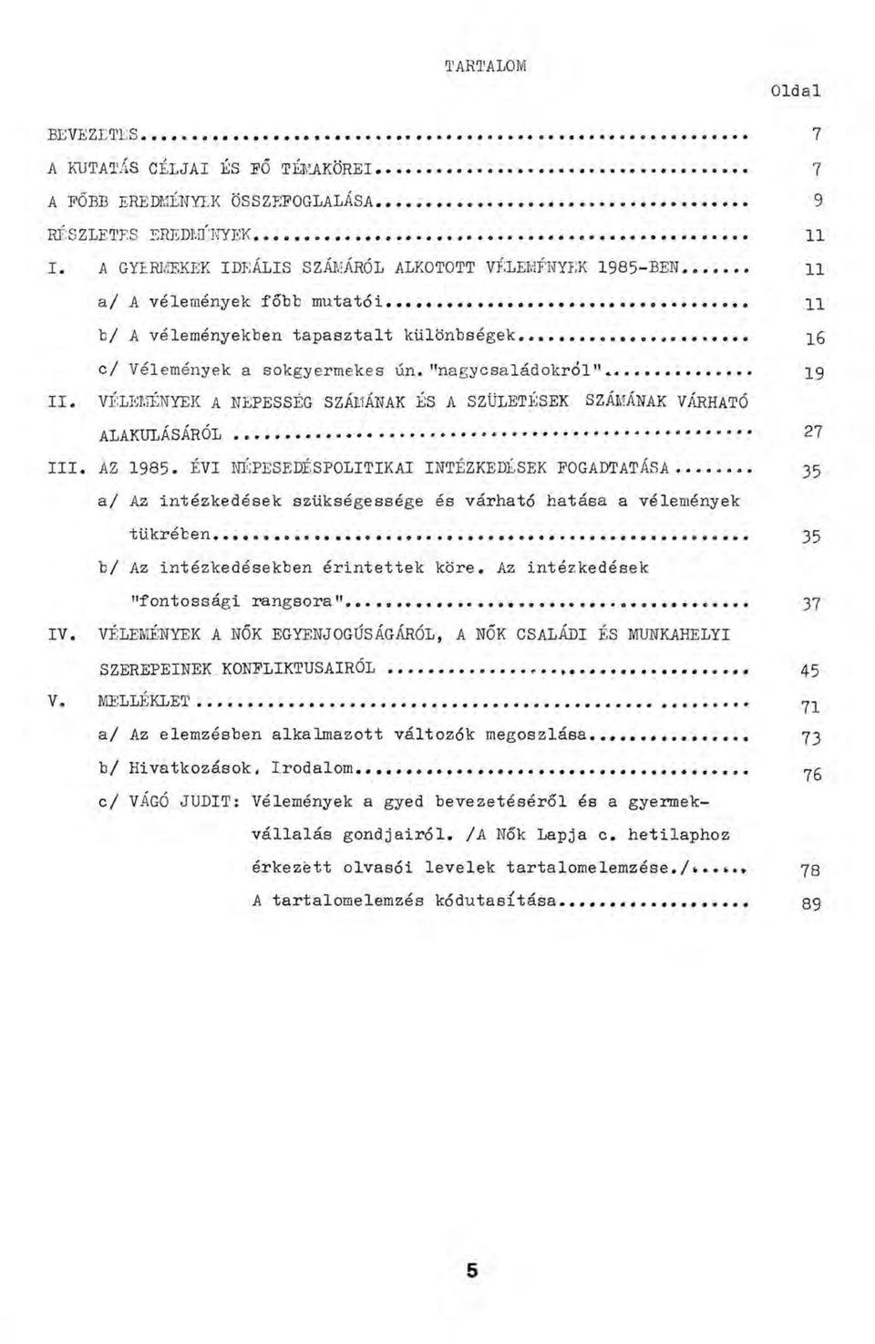 VÉLEMÉNYEK A NÉPESSÉG SZÁMÁNAK ÉS A SZÜLETÉSEK SZÁMÁNAK VÁRHATÓ ALAKULÁSÁRÓL... 27 III. AZ 1985. ÉVI NÉPESEDÉSPOLITIKAI INTÉZKEDÉSEK FOGADTATÁSA---.