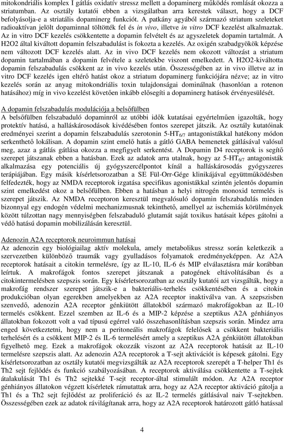 A patkány agyából származó striatum szeleteket radioaktívan jelölt dopaminnal töltötték fel és in vivo, illetve in vitro DCF kezelést alkalmaztak.