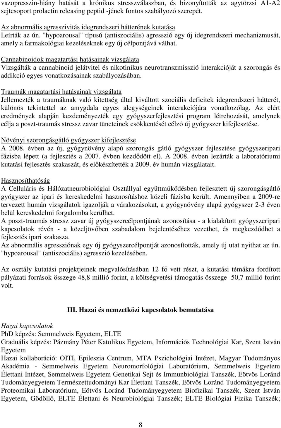 "hypoarousal" típusú (antiszociális) agresszió egy új idegrendszeri mechanizmusát, amely a farmakológiai kezeléseknek egy új célpontjává válhat.