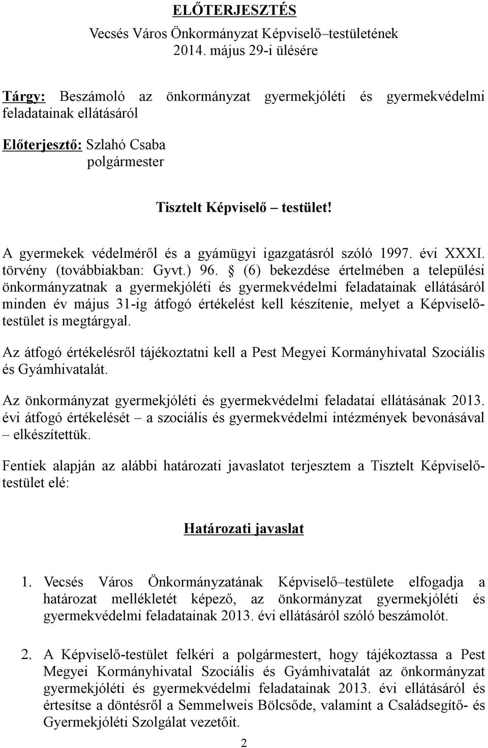 A gyermekek védelméről és a gyámügyi igazgatásról szóló 1997. évi XXXI. törvény (továbbiakban: Gyvt.) 96.