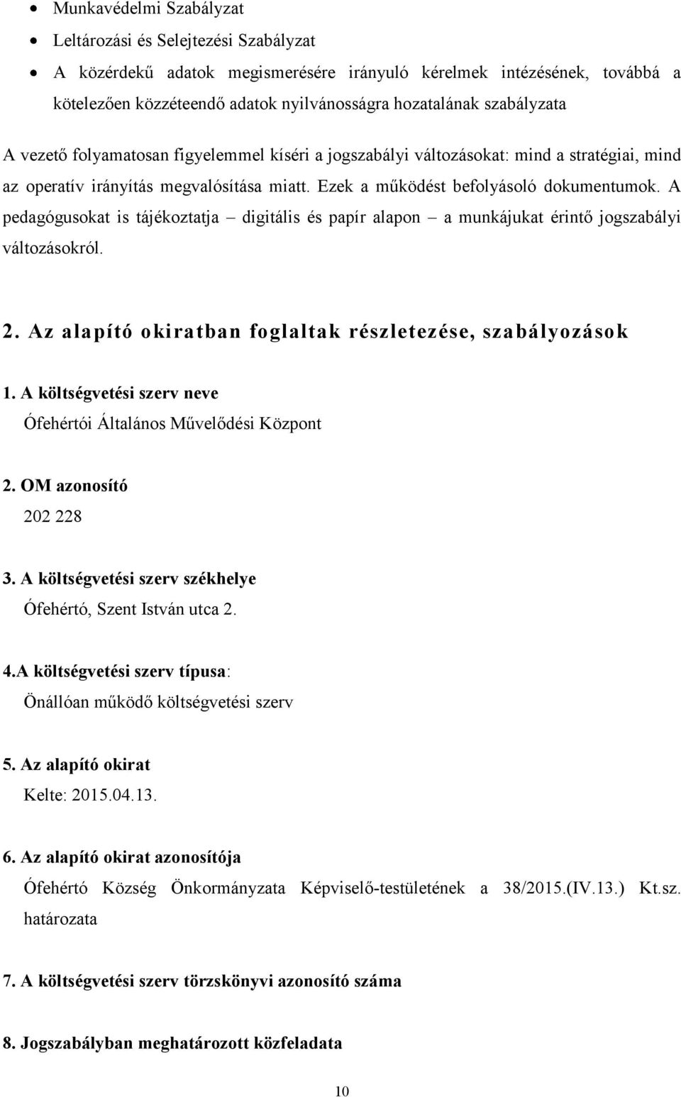 A pedagógusokat is tájékoztatja digitális és papír alapon a munkájukat érintő jogszabályi változásokról. 2. Az alapító okiratban foglaltak részletezése, szabályozások 1.