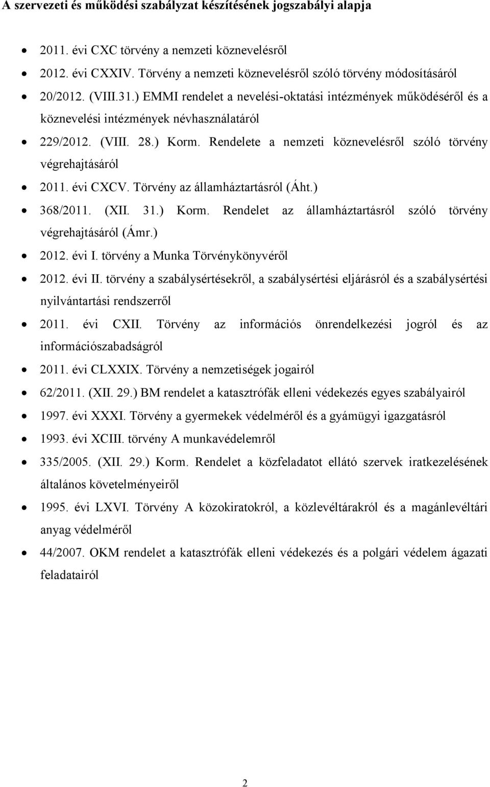 Rendelete a nemzeti köznevelésről szóló törvény végrehajtásáról 2011. évi CXCV. Törvény az államháztartásról (Áht.) 368/2011. (XII. 31.) Korm.