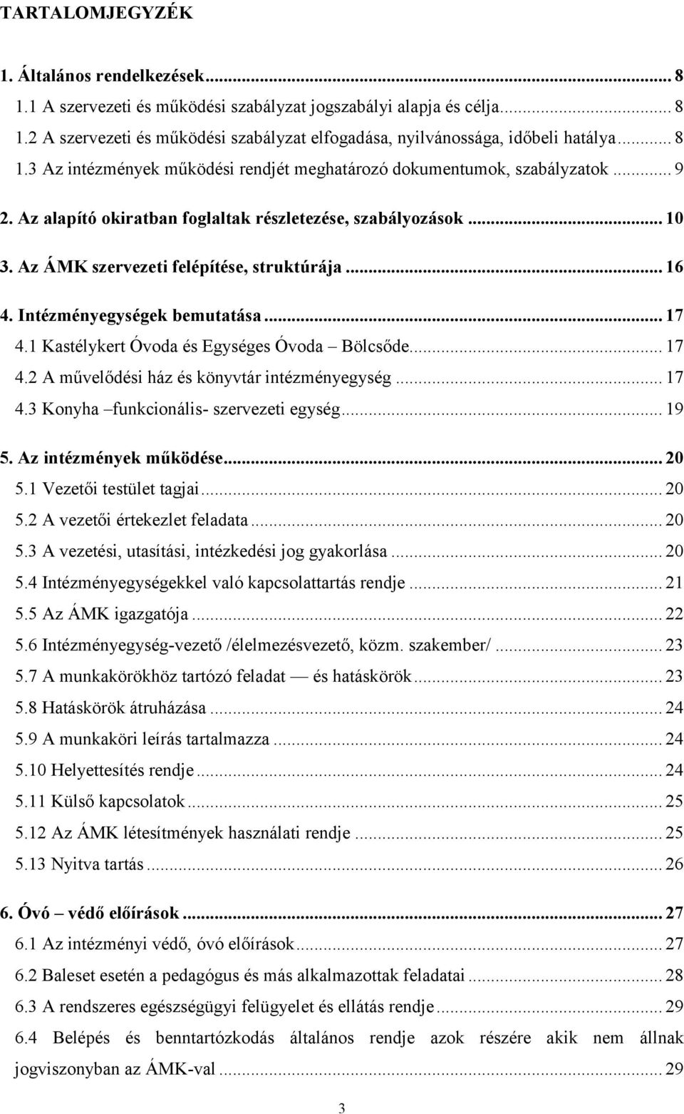 .. 16 4. Intézményegységek bemutatása... 17 4.1 Kastélykert Óvoda és Egységes Óvoda Bölcsőde... 17 4.2 A művelődési ház és könyvtár intézményegység... 17 4.3 Konyha funkcionális- szervezeti egység.