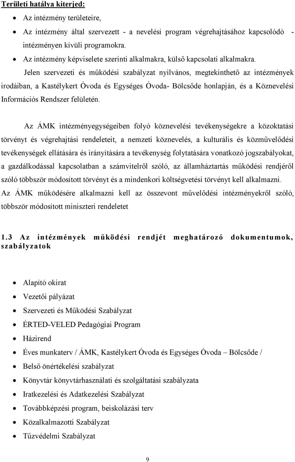 Jelen szervezeti és működési szabályzat nyilvános, megtekinthető az intézmények irodáiban, a Kastélykert Óvoda és Egységes Óvoda- Bölcsőde honlapján, és a Köznevelési Információs Rendszer felületén.