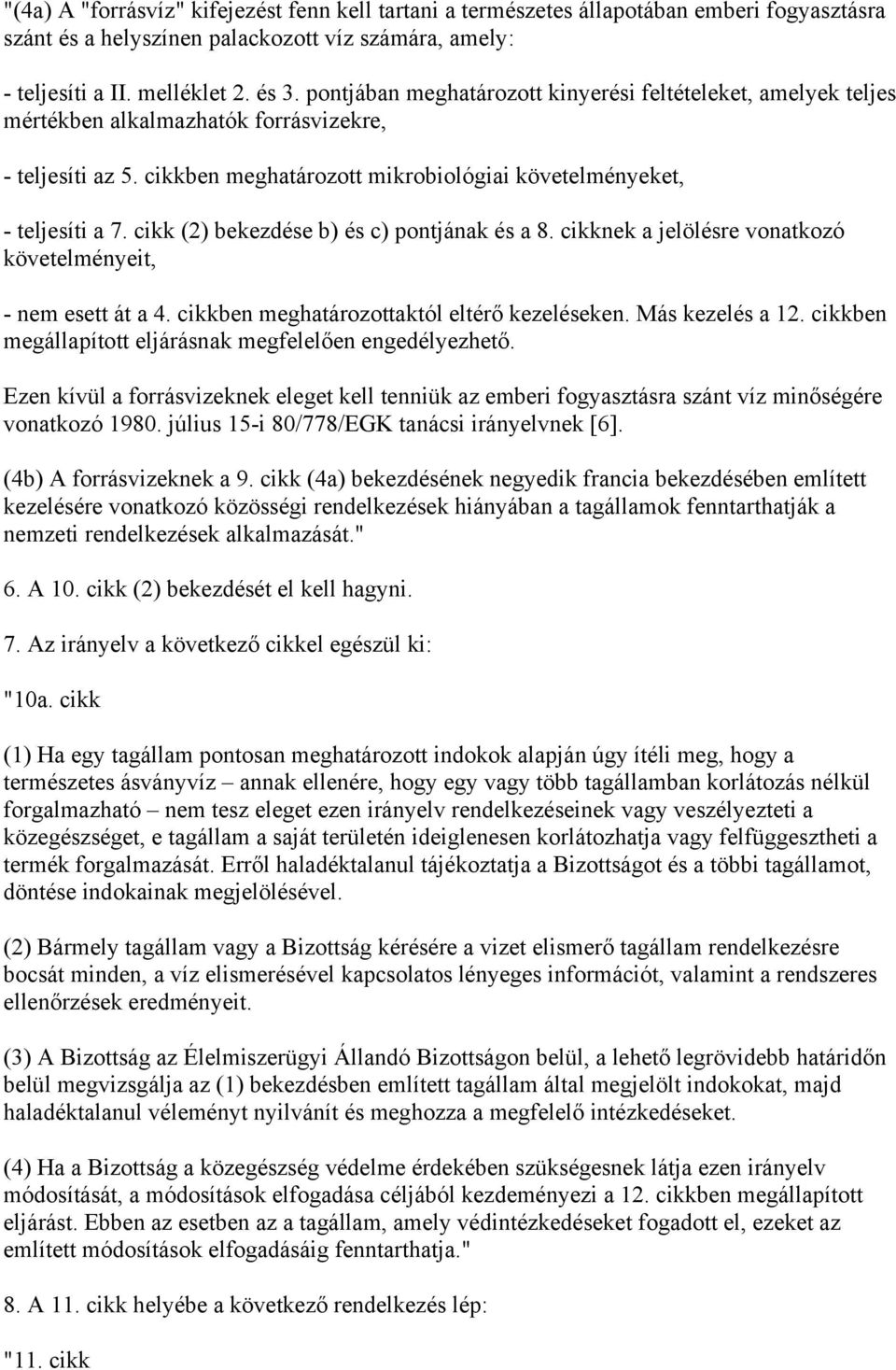 cikk (2) bekezdése b) és c) pontjának és a 8. cikknek a jelölésre vonatkozó követelményeit, - nem esett át a 4. cikkben meghatározottaktól eltérő kezeléseken. Más kezelés a 12.