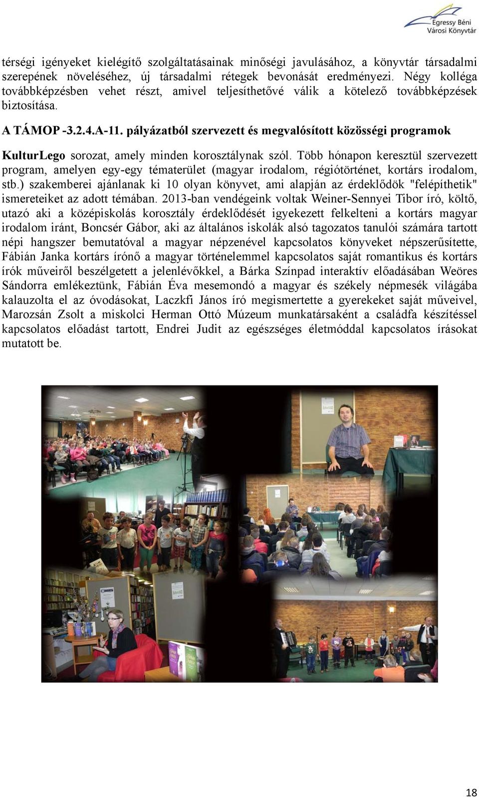 pályázatból szervezett és megvalósított közösségi programok KulturLego sorozat, amely minden korosztálynak szól.