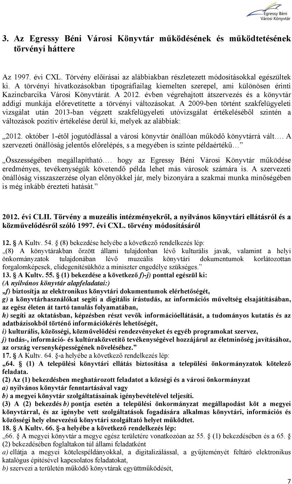évben végrehajtott átszervezés és a könyvtár addigi munkája előrevetítette a törvényi változásokat.
