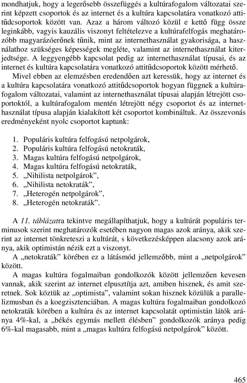 használathoz szükséges képességek megléte, valamint az internethasználat kiterjedtsége.