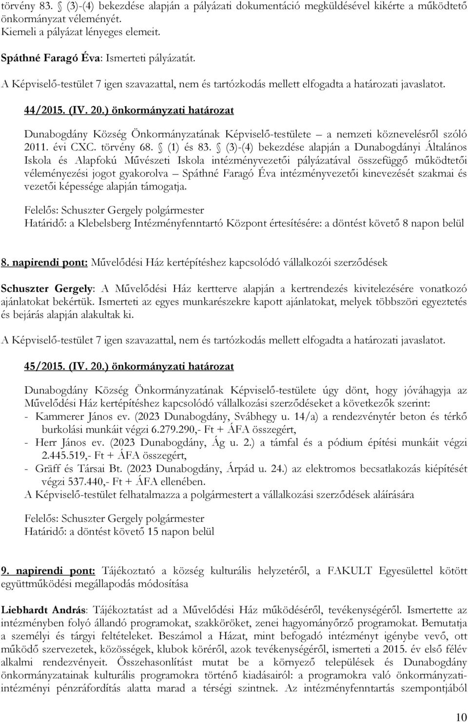 ) önkormányzati határozat Dunabogdány Község Önkormányzatának Képviselő-testülete a nemzeti köznevelésről szóló 2011. évi CXC. törvény 68. (1) és 83.